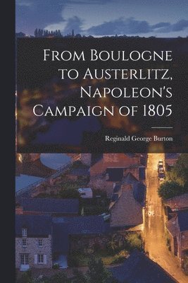 bokomslag From Boulogne to Austerlitz, Napoleon's Campaign of 1805