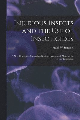 bokomslag Injurious Insects and the Use of Insecticides [microform]