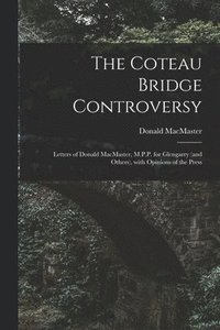 bokomslag The Coteau Bridge Controversy [microform]