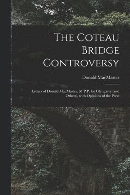 Donald 1846-1922 MacMaster - Coteau Bridge Controversy [microform], Häftad