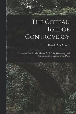 The Coteau Bridge Controversy [microform] 1