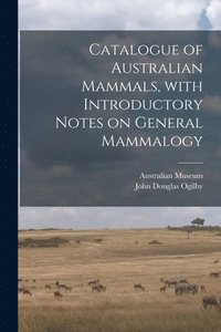 bokomslag Catalogue of Australian Mammals, With Introductory Notes on General Mammalogy