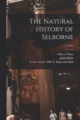 bokomslag Natural History of Selborne; v.1 (1825)