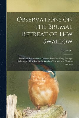 Observations on the Brumal Retreat of Thw Swallow [microform] 1