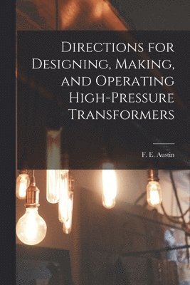 Directions for Designing, Making, and Operating High-pressure Transformers