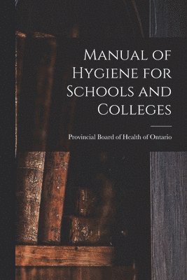 bokomslag Manual of Hygiene for Schools and Colleges [microform]