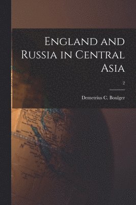 England and Russia in Central Asia; 2 1