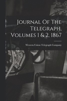 bokomslag Journal Of The Telegraph, Volumes 1 & 2, 1867
