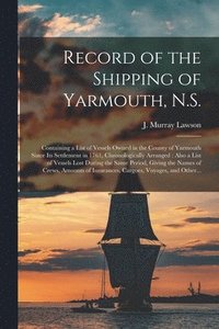 bokomslag Record of the Shipping of Yarmouth, N.S. [microform]