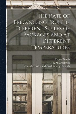 Edwin Smith - Rate of Precooling Fruit in Different Styles of Packages and at Different Temperatures [microform], Häftad