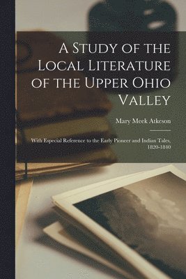 bokomslag A Study of the Local Literature of the Upper Ohio Valley