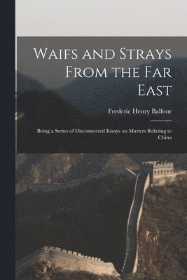 bokomslag Waifs and Strays From the Far East
