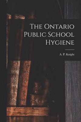 bokomslag Ontario Public School Hygiene [microform]