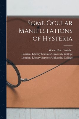 bokomslag Some Ocular Manifestations of Hysteria [electronic Resource]