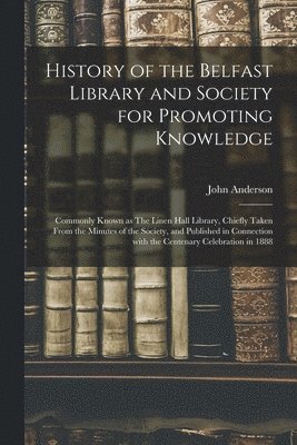 John Anderson - History of the Belfast Library and Society for Promoting Knowledge, Häftad