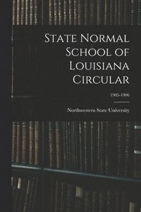 bokomslag State Normal School of Louisiana Circular; 1905-1906