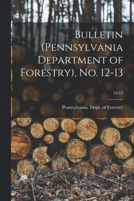 Bulletin (Pennsylvania Department of Forestry), No. 12-13; 12-13