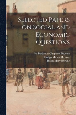 Selected Papers on Social and Economic Questions [microform] 1