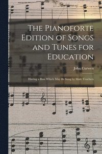 bokomslag The Pianoforte Edition of Songs and Tunes for Education