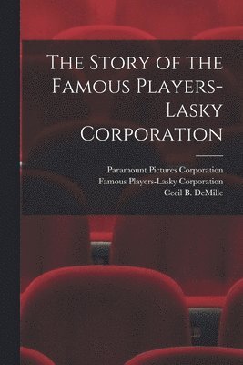 Paramount Pictures Corporation, Famous Players-Lasky Corporation, Cecil B. (Cecil Blount) DeMille - Story of the Famous Players-Lasky Corporation, Häftad