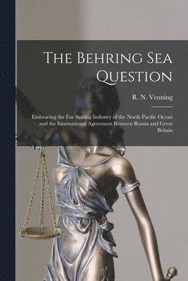 The Behring Sea Question [microform] 1
