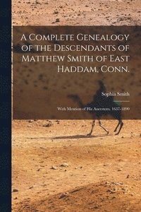 bokomslag A Complete Genealogy of the Descendants of Matthew Smith of East Haddam, Conn.