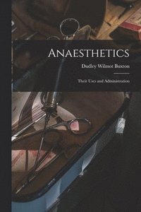 bokomslag Anaesthetics; Their Uses and Administration