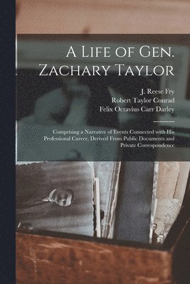 Robert Taylor 1810-1858 Conrad, J. Reese (Joseph Reese) Fry, Felix Octavius Carr Darley - Life of Gen. Zachary Taylor, Häftad