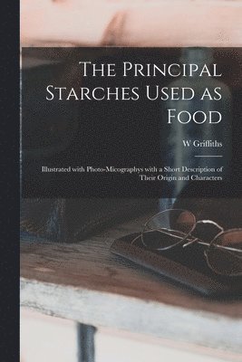 The Principal Starches Used as Food 1