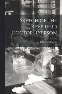 bokomslag Sketch of the Reverend Doctor Ryerson [microform]