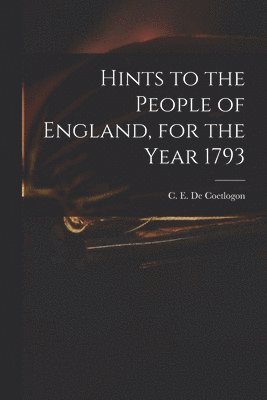 bokomslag Hints to the People of England, for the Year 1793