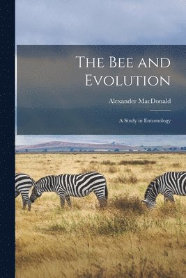 The Bee and Evolution [microform] 1