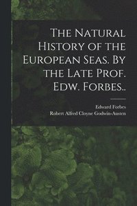 bokomslag The Natural History of the European Seas. By the Late Prof. Edw. Forbes..