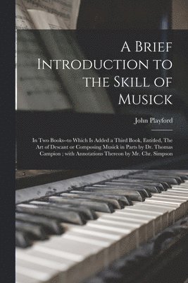 bokomslag A Brief Introduction to the Skill of Musick