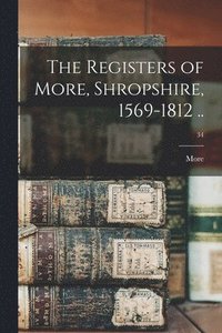 bokomslag The Registers of More, Shropshire, 1569-1812 ..; 34