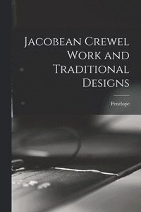 bokomslag Jacobean Crewel Work and Traditional Designs