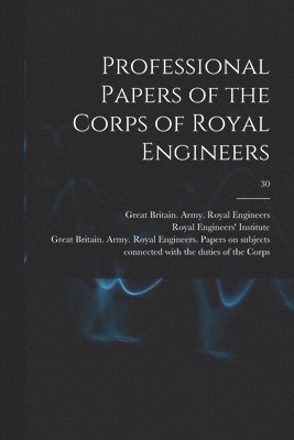 Professional Papers of the Corps of Royal Engineers; 30