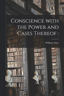 Conscience With the Power and Cases Thereof 1