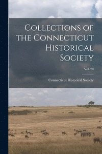 bokomslag Collections of the Connecticut Historical Society; Vol. 20