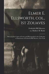 bokomslag Elmer E. Ellsworth, Col., 1st Zouaves