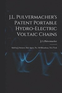 bokomslag J.L. Pulvermacher's Patent Portable Hydro-electric Voltaic Chains