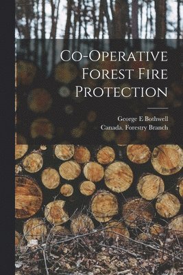 George E Bothwell, Canada Forestry Branch - Co-operative Forest Fire Protection [microform], Häftad