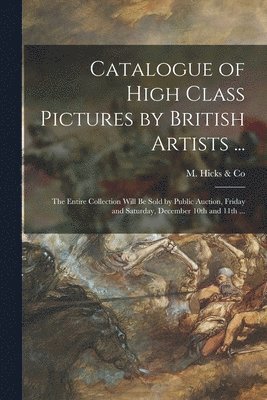 Catalogue of High Class Pictures by British Artists ... [microform] 1