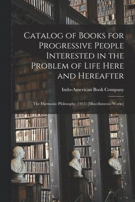 Catalog of Books for Progressive People Interested in the Problem of Life Here and Hereafter 1
