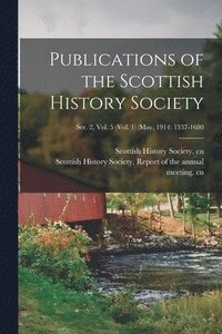 bokomslag Publications of the Scottish History Society; Ser. 2, Vol. 5 (Vol. 1) (May, 1914) 1337-1680