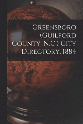 Greensboro (Guilford County, N.C.) City Directory, 1884 1