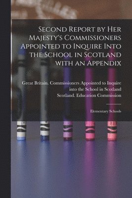 bokomslag Second Report by Her Majesty's Commissioners Appointed to Inquire Into the School in Scotland With an Appendix