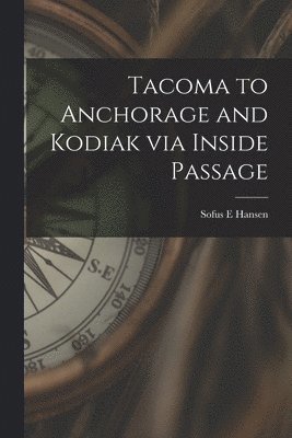 bokomslag Tacoma to Anchorage and Kodiak via Inside Passage