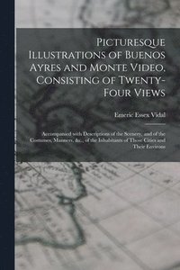 bokomslag Picturesque Illustrations of Buenos Ayres and Monte Video, Consisting of Twenty-four Views