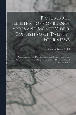 Picturesque Illustrations of Buenos Ayres and Monte Video, Consisting of Twenty-four Views 1